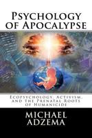 Psychology of Apocalypse: Ecopsychology, Activism, and the Prenatal Roots of Humanicide 1544657137 Book Cover