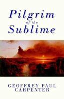Pilgrim of the Sublime 1401094333 Book Cover