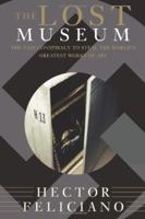 The Lost Museum: The Nazi Conspiracy to Steal the World's Greatest Works of Art 0465041914 Book Cover