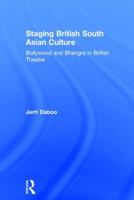 Staging British South Asian Culture: Bollywood and Bhangra in British Theatre 1138677140 Book Cover