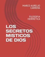 LOS SECRETOS MISTICOS DE DIOS: FILOSOFIA HERMETICA (Spanish Edition) B08L3XBYTV Book Cover