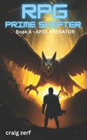 RPG Prime Shifter - Book 4: Apex Predator: An Earth Apocalypse System Integration LitRPG Adventure novel B0DSFWJ9ZX Book Cover