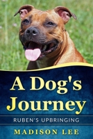 A Dog's Journey: Ruben's Upbringing B084Z82G6N Book Cover