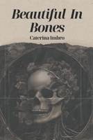 Beautiful In Bones: A poetry anthology on Love, lust, Mortality, and Female rage 0646899600 Book Cover