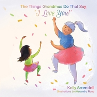 The Things Grandmas Do That Say I Love You! 1959096079 Book Cover