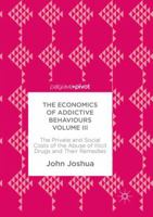 The Economics of Addictive Behaviours Volume III: The Private and Social Costs of the Abuse of Illicit Drugs and Their Remedies 3319591371 Book Cover