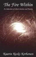 The Fire Within: A Collection of Short Stories and Poetry 151213547X Book Cover
