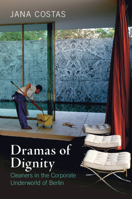 Dramas of Dignity: Cleaners in the Corporate Underworld of Berlin 1108469167 Book Cover