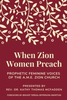 When Zion Women Preach: Prophetic Feminine Voices of the A.M.E. Zion Church B08GBCWWX3 Book Cover