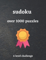 SUDOKU over 1000 puzzles 6 level challenge: sudoku book for pro , 1000+ puzzles easy to very hard , 6 levels challenging the most intelligent brains. B08XS5L9PY Book Cover