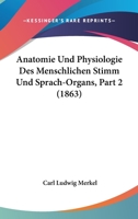 Anatomie Und Physiologie Des Menschlichen Stimm Und Sprach-Organs, Part 2 (1863) 1168102987 Book Cover