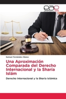Una Aproximación Comparada del Derecho Internacional y la Sharía Islám (Spanish Edition) 6208828023 Book Cover