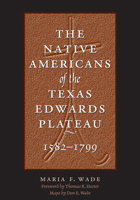 The Native Americans of the Texas Edwards Plateau, 1582-1799 (Texas Archaeology and Ethnohistory Series) 0292791569 Book Cover