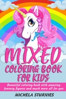 MIXED COLORING BOOK FOR KIDS: Beautiful coloring book with amazing fantasy figures and much more all for you B092KWSTPF Book Cover