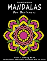 Mandalas for Beginners: An Adult Coloring Book for Beginners, Seniors and People with low vision, for Stress Relieving and Relaxing pastime 1981140980 Book Cover