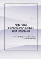 Natürliche Hundeernährung: Das Barf-Handbuch: -Barfen leicht gemacht: Grundlagen, Rezepte und Tipps- (German Edition) 3384317483 Book Cover