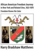 African American Journey to Freedom in New York and Related Sites, 1823-1870: Freedom Knows No Color 0979953731 Book Cover