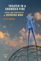 Theater in a Crowded Fire: Ritual and Spirituality at Burning Man 0520260880 Book Cover