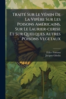 Traité Sur Le Vénin De La Vipère Sur Les Poisons Américains, Sur Le Laurier-cerise Et Sur Quelques Autres Poisons Vegetaux: On Y A Joint Des ... Sur La Réproduction Des... 1247359271 Book Cover