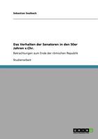Das Verhalten der Senatoren in den 50er Jahren v.Chr.: Betrachtungen zum Ende der r�mischen Republik 3640927974 Book Cover