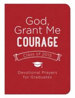 God, Grant Me Courage: Devotional Prayers for Graduates - Class of 2015 1630587311 Book Cover