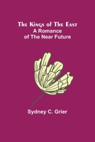 The Kings of the East: A Romance of the Near Future 9356375062 Book Cover