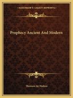 Prophecy Ancient And Modern 1425462154 Book Cover