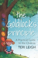 The Goldilocks Principle: A Practical Guide to the Chakras 0985964324 Book Cover