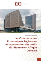 Les Communautés Économiques Régionales et la promotion des droits de l’Homme en Afrique Centrale 6202535369 Book Cover