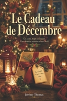 Le Cadeau de Décembre: Un colis. Sept souvenirs. Une dernière mission avant Noël — Un roman tendre sur l'amour qui ne s'éteint jamais (French Edition) B0HC6PL66P Book Cover