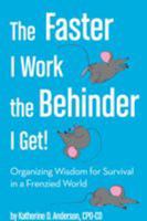 The Faster I Work the Behinder I Get: Organizing Wisdom for Survival in a Frenzied World B01FIVZR5I Book Cover