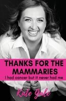 Thanks for the Mammaries: I had cancer but it never had me 192246130X Book Cover