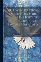 The Administration of the Holy Spirit in the Body of Christ Ight Lectures Preached 1022033131 Book Cover