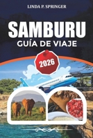SAMBURU GUÍA DE VIAJE 2026: Explora la Reserva Nacional de Samburu, fauna rara, itinerario de safari en Kenia, lugares para fotografía y consejos de ... personas con experiencia (Spanish Edition) B0GRN72BXK Book Cover