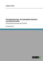 Die Gletscherzunge - Das Zehrgebiet: Moränen und Gletschertische:Die Glazialmorphologie des Vorfelds 3640706145 Book Cover