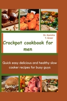Crockpot Cookbook for Men: Quick easy delicious and healthy slow cooker recipes for busy guys B0CS2NMBBP Book Cover