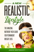 A New Realistic Lifestyle: The Amazing Nutrient-Rich Guide For Weight Loss B08P484J18 Book Cover