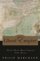 Ghost Empire: How the French Almost Conquered North America 0771056788 Book Cover