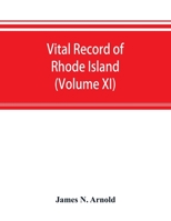 Vital record of Rhode Island: 1636-1850 : first series : births, marriages and deaths : a family register for the people (Volume XI) 9353893267 Book Cover