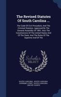 The Revised Statutes Of South Carolina ...: The Code Of Civil Procedure, And The Criminal Statutes. Approved By The General Assembly Of 1893. Also The ... And The Rules Of The Supreme And Of The 1018704248 Book Cover