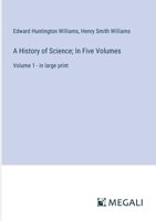 A History of Science; In Five Volumes: Volume 1 - in large print 3368312227 Book Cover