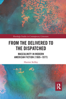 From the Delivered to the Dispatched: Masculinity in Modern American Fiction (1969-1977) 0367664828 Book Cover