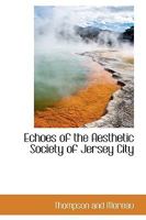 Echoes of the Aesthetic Society of Jersey City 1110823606 Book Cover