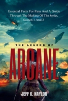 THE LEGEND OF ARCANE: Essential Facts for Fans and a Guide Through the Making of the Movie Series, Season 1 and 2 B0DMSC183K Book Cover