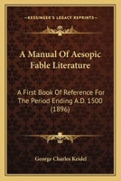 A Manual Of Aesopic Fable Literature: A First Book Of Reference For The Period Ending A.D. 1500 (1896) 1165257890 Book Cover