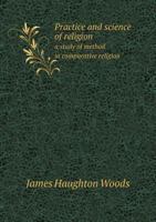 Practice and Science of Religion; A Study of Method in Comparative Religion 0766147037 Book Cover