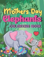 Mothers Day Elephants coloring book: A Book Type Of Awesome Mothers Day Coloring Books Gift B0939DXT9X Book Cover