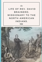 The Life of the Rev. David Brainerd, Missionary to the North American Indians 1015807135 Book Cover