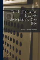 The History of Brown University, 1714-1914 1018485236 Book Cover