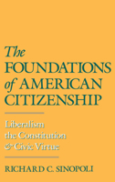 The Foundations of American Citizenship: Liberalism, the Constitution, and Civic Virtue 0195070674 Book Cover